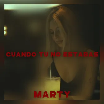 Cuando Tu No Estabas by Marty