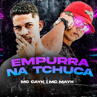 Empurra na Tchuca by Mc Cayk