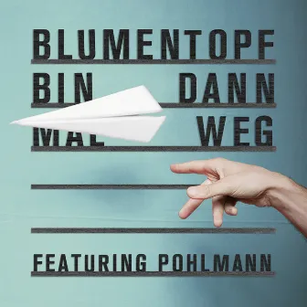 Bin dann mal weg (feat. Pohlmann.) by Blumentopf