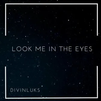 Look me in the Eyes by Divinluks