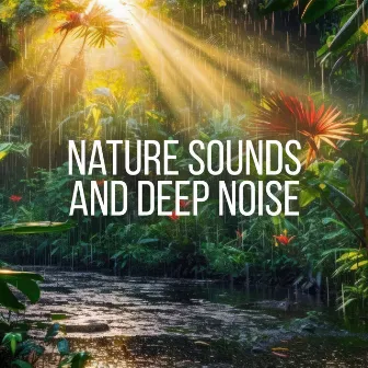 Nature Sounds and Deep Noise: Experience Focus, Meditation & Sleep by 