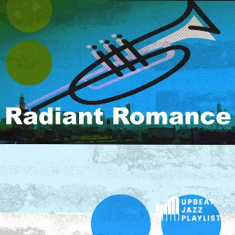 Radiant Romance by Upbeat Jazz Playlist