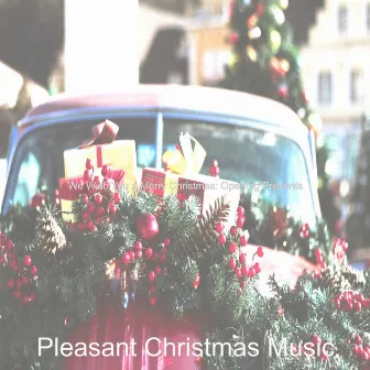 We Wish You a Merry Christmas: Opening Presents by Pleasant Christmas Music