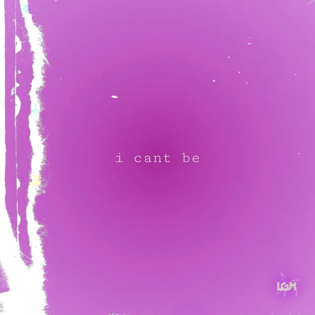 I cant be