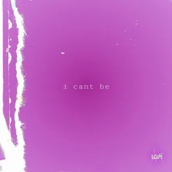 I cant be by LGM