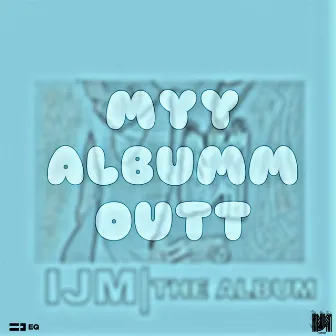 Myy Albumm Outt by IJM LJ