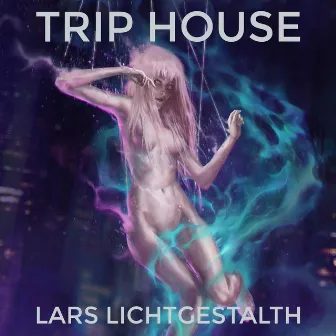 Trip House by Lars Lichtgestalth