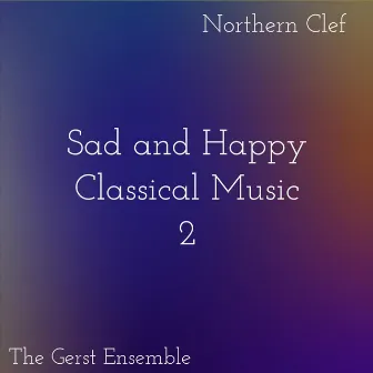 Sad and Happy Classical Music 2 by The Gerst Ensemble