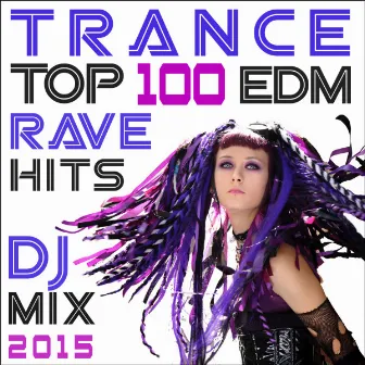 Trance Top 100 EDM Rave Hits DJ Mix 2015 by Edm Rave Doc