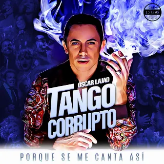 Tango Corrupto. Porque Se Me Canta Así. by Oscar Lajad