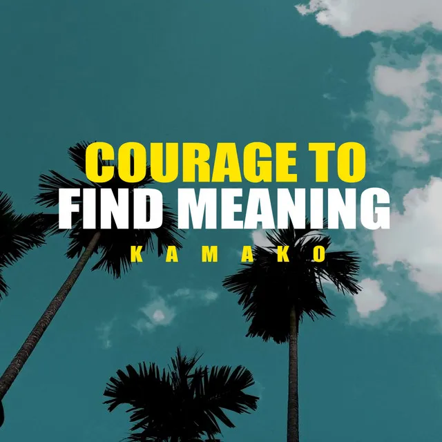 Courage to Find Meaning