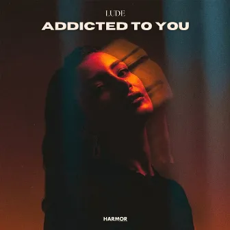 Addicted To You by LUDE