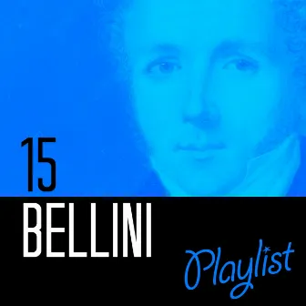 15 Bellini Playlist by Vincenzo Bellini, Felice Romani