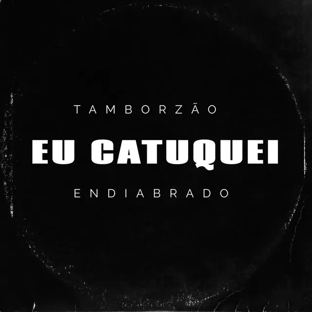 Eu Catuquei x Tamborzão Endiabrado