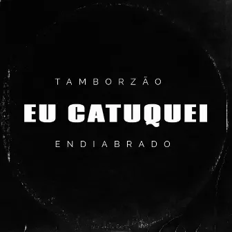 Eu Catuquei x Tamborzão Endiabrado by DJ 2R Sucessada