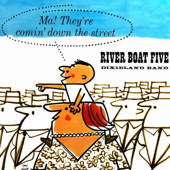 Ma! They're Comin' Down The Street by The Riverboat Five