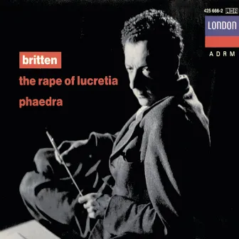 Britten: The Rape of Lucretia; Phaedra by John Shirley-Quirk