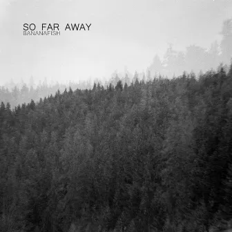 So Far Away by Bananafish