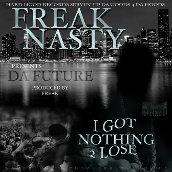 I Got Nothing 2 Lose by Freak Nasty