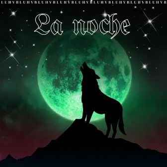 LA NOCHE by LUHVB