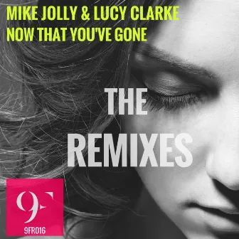 Now That You've Gone (Remixes) by Lucy Clarke