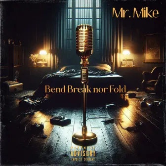 Bend Break nor Fold by Mr. Mike