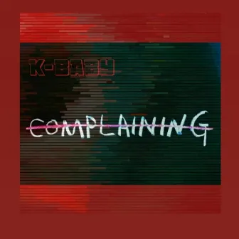 Complaining by K-BABY