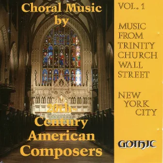 Music from Trinity Church Wall Street, Vol. 1: Choral Music by 20th Century American Composers by Trinity Church Choir, New York