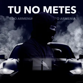 Tu No Metes by EDO ARMENIA