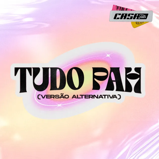 Tudo Pah (Versão Alternativa) [Casa Filtr]