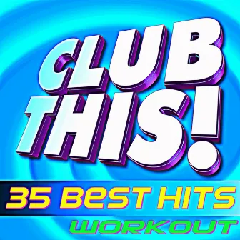 Club This! 35 Best Hits Workout by Work This! Workout