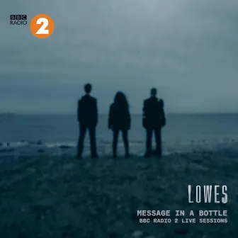 Message In A Bottle (BBC Radio 2 Live Session) by LOWES