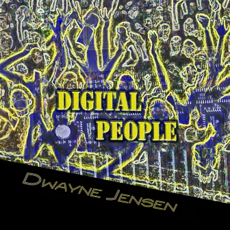 Digital People by Dwayne Jensen