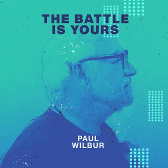 The Battle Is Yours by Paul Wilbur