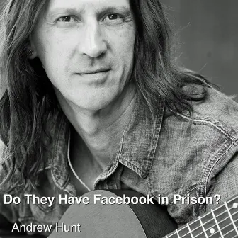 Do They Have Facebook in Prison? by Andrew Hunt