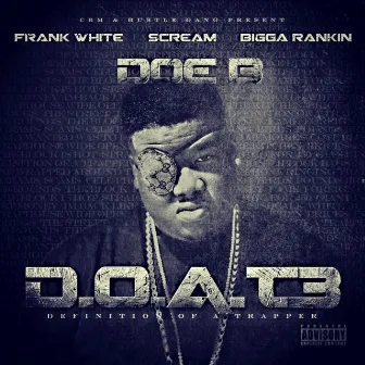 D.O.A.T. 3 (Definition Of A Trapper) (Deluxe Edition) by Doe B