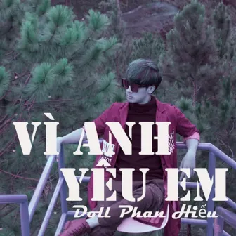 Vì Anh Yêu Em by Doll Phan Hiếu