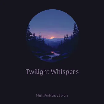 Twilight Whispers: Delighting Night Ambience Everywhere by Deep Sleep and Dreams