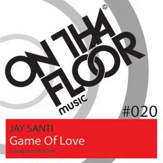 Game Of Love (D-Reflection Remixes) by Jay Santi