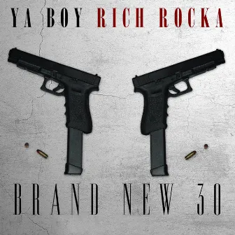 Brand New 30 by Ya Boy Rich Rocka