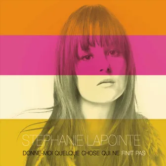 Donne-moi quelque chose qui ne finit pas by Stéphanie Lapointe