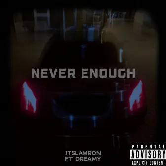 Never Enough by ItsLamron