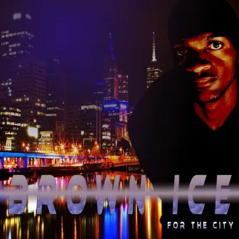 For The City by Brown Ice