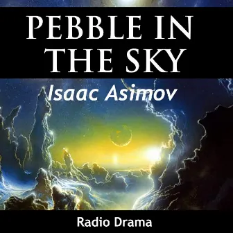 Pebble In The Sky (Radio Drama) by Unknown Artist