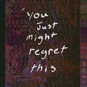 You Just Might Regret This by Swansea Skag