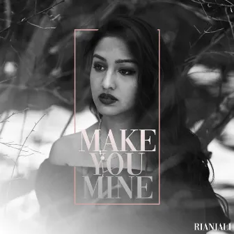 Make You Mine by Rianjali