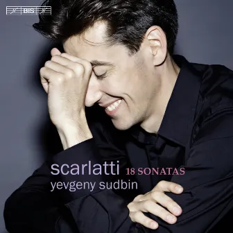 Scarlatti: 18 Sonatas by Yevgeny Sudbin