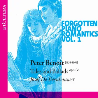 Benoit: Forgotten Piano Romantics, Vol. 1 - Tales and Ballads, Op. 34 by Peter Benoit