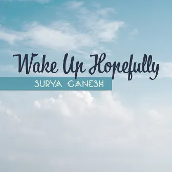 Wake Up Hopefully by Surya Ganesh