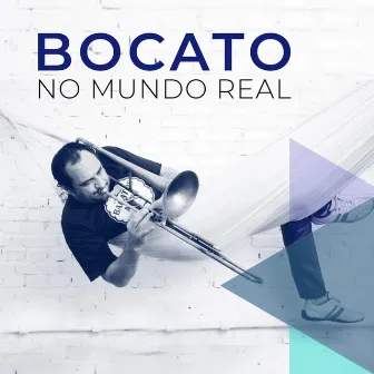 Bocato No Mundo Real by Bocato